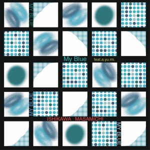ดาวน์โหลดและฟังเพลง My Blue (feat. a.yu.mi.) พร้อมเนื้อเพลงจาก 石川雅道