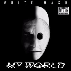 ดาวน์โหลดและฟังเพลง My World (Explicit) พร้อมเนื้อเพลงจาก White Mash