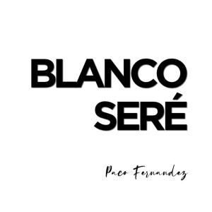 收聽Paco Fernandez的Blanco Seré歌詞歌曲