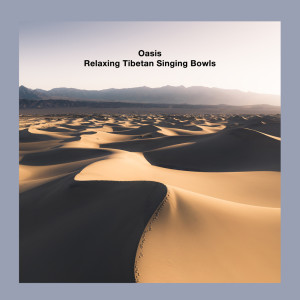 Relaxing Tibetan Singing Bowls的專輯Oasis