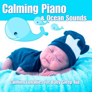 Album Calming Piano & Ocean Sounds: Calming Lullabies for Baby Sleep Aid from Baby Lullaby Music Academy