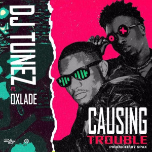 Listen to Causing Trouble song with lyrics from DJ Tunez
