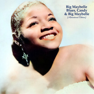 อัลบัม Blues, Candy & Big Maybelle (Remastered Edition) ศิลปิน Big Maybelle