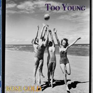 Listen to Too Young song with lyrics from Rose Gold