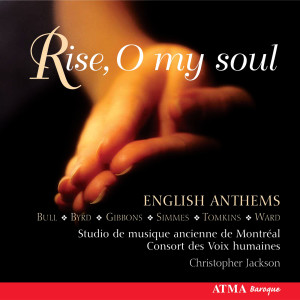 Rise O my soul: Gibbons, Ward, Tomkins & Bull: English Anthems