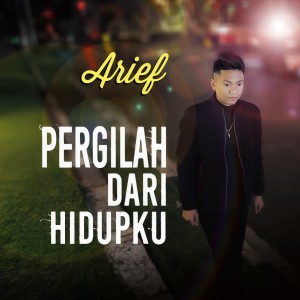 Listen to Pergilah Dari Hidupku song with lyrics from Arief