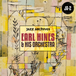 Jazz Archives Presents: Earl Hines and His Orchestra (1932-1934 and 1937)
