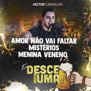 Album Amor Não Vai Faltar / Mistérios / Menina Veneno (Desce Mais Uma) from Heitor Carvalho