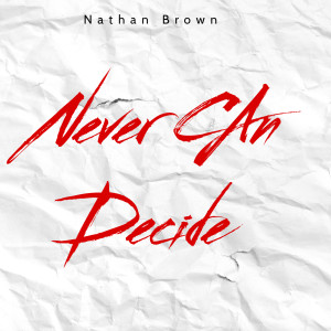 Listen to Never Can Decide song with lyrics from Nathan Brown