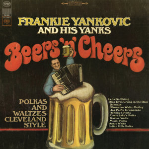 อัลบัม Beers 'N' Cheers: Polkas and Waltzes Cleveland Style ศิลปิน Frankie Yankovic