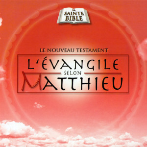 La Sainte Bible - Le Nouveau Testament的專輯L'Evangile Selon Matthieu, Vol. 1