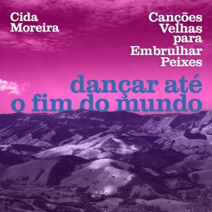 Dançar Até o Fim do Mundo dari Cida Moreira