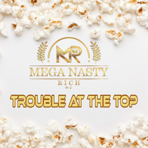 Album Trouble At The Top from Mega Nasty Rich