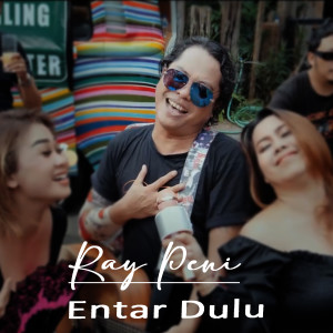 Dengarkan Entar Dulu lagu dari Ray Peni dengan lirik