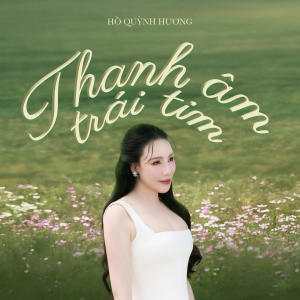 Ho Quynh Huong的專輯Thanh Âm Trái Tim