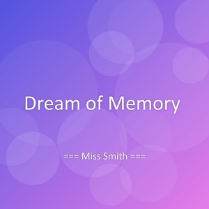 Listen to Dream of Memory song with lyrics from Miss Smith