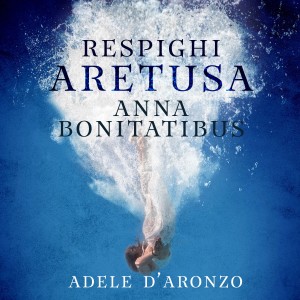 Adele D'Aronzo的專輯Respighi: Aretusa. Poemetto per voce e pianoforte