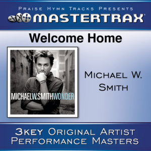 ดาวน์โหลดและฟังเพลง Welcome Home (Performance Track) พร้อมเนื้อเพลงจาก Michael W. Smith