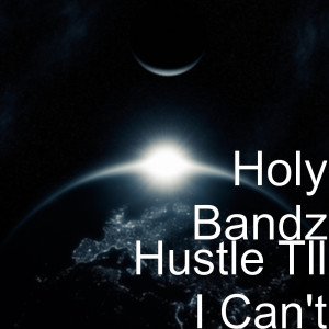 ดาวน์โหลดและฟังเพลง Hustle 'Til I Can't (Explicit) พร้อมเนื้อเพลงจาก Holy Bandz
