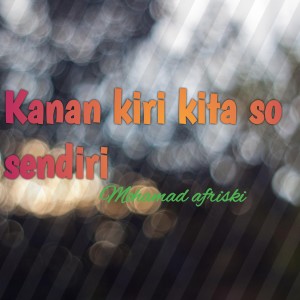 Album Kanan kiri kita so sendiri from Mohamad Afriski