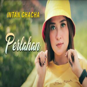 Dengarkan Perlahan lagu dari Intan Chacha dengan lirik