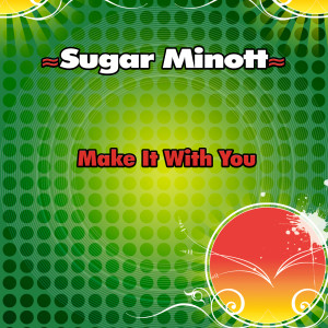 ดาวน์โหลดและฟังเพลง Make It With You พร้อมเนื้อเพลงจาก Sugar Minott