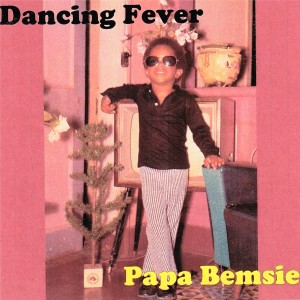 ดาวน์โหลดและฟังเพลง Dancing Fever พร้อมเนื้อเพลงจาก Papa Bemsie