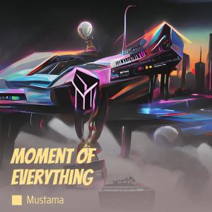 收听mustama的Moment of Everything歌词歌曲