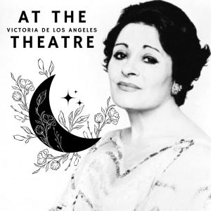 Victoria de Los Angeles at The Theatre