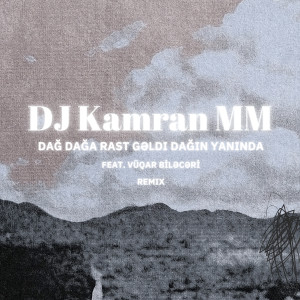 Listen to Dağ Dağa Rast Gəldi Dağın Yanında (Remix) song with lyrics from DJ Kamran MM