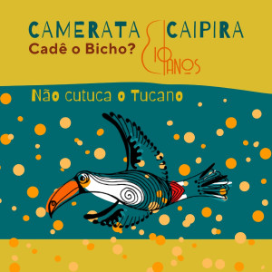 Camerata Caipira的專輯Não Cutuca o Tucano