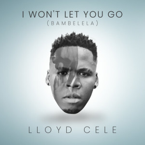 Album I won't let you go (Bambelela) from Lloyd Cele