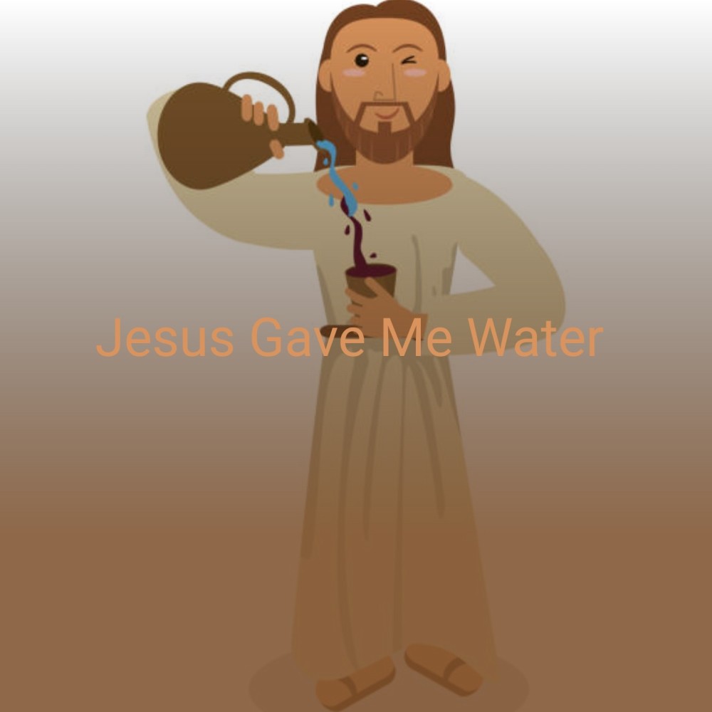 Jesus Gave Me Water