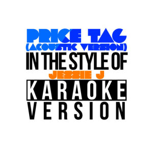 收聽Karaoke - Ameritz的Price Tag (Acoustic Version) [In the Style of Jessie J] [Karaoke Version] (Karaoke Version)歌詞歌曲