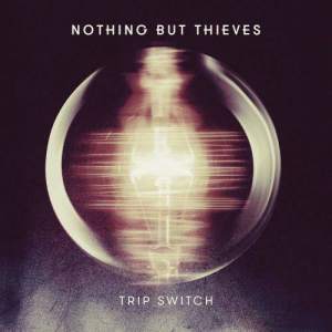 收聽Nothing But Thieves的Trip Switch歌詞歌曲