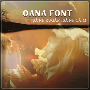 Listen to Să Ne Rugăm, Să Ne Căim (Priceasnă) song with lyrics from Oana Font