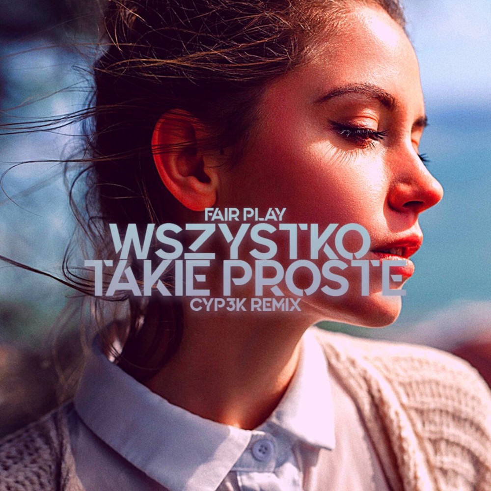 Wszystko takie proste (CYP3K Remix)