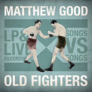 Matthew Good的專輯Old Fighters