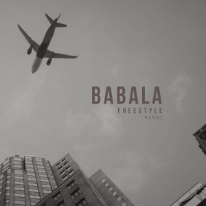 Listen to Babala Freestyle (Explicit) song with lyrics from M A R N I