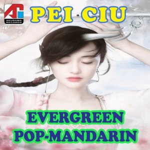 Album Pei Ciu - Evergreen Pop Mandarin oleh Various Artists