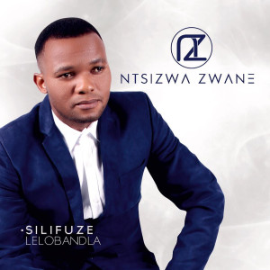 ดาวน์โหลดและฟังเพลง Silifuze พร้อมเนื้อเพลงจาก Ntsizwa Zwane