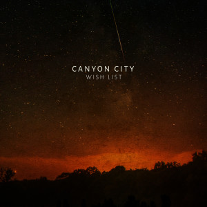 收聽Canyon City的Wish List歌詞歌曲