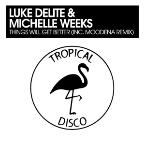 ดาวน์โหลดและฟังเพลง Things Will Get Better (Moodena Remix) พร้อมเนื้อเพลงจาก Luke Delite