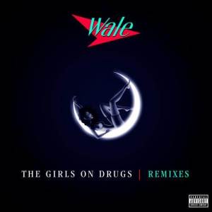 收聽Wale的The Girls on Drugs (TJR Remix)歌詞歌曲