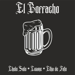 收聽Cholo Solo的El Borracho歌詞歌曲