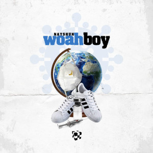 Listen to Woah Boy song with lyrics from Nayshun