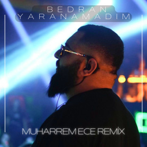 收听Muharrem Ece的Yaranamadım (Muharrem Ece Remix)歌词歌曲