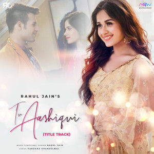 Dengarkan Tu Aashiqui (Title Track) lagu dari Rahul Jain dengan lirik