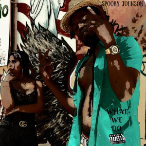 Listen to What We Do (Explicit) song with lyrics from Spooky Johnson