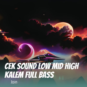 收聽Join的Cek Sound Low Mid High Kalem Full Bass歌詞歌曲
